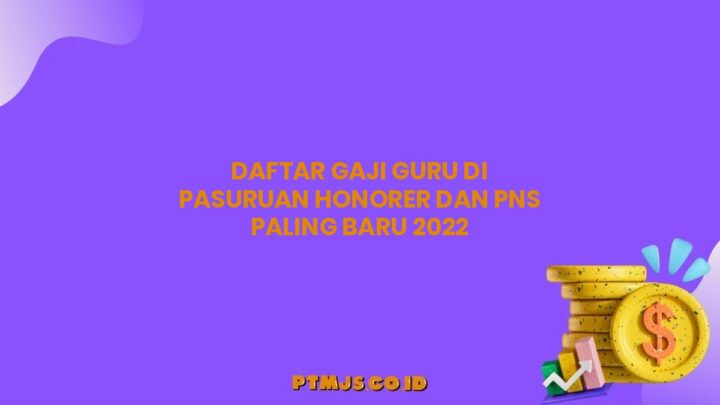 Daftar Gaji Guru di Pasuruan Honorer dan PNS Paling Baru 2022