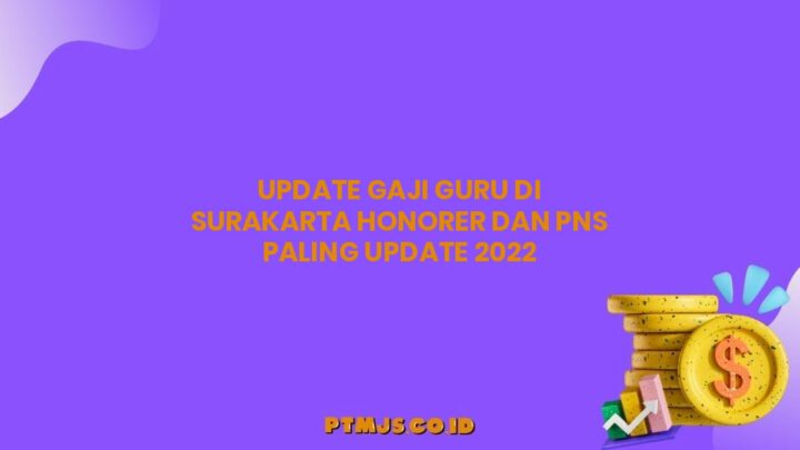 Update Gaji Guru di Surakarta Honorer dan PNS Paling Update 2022
